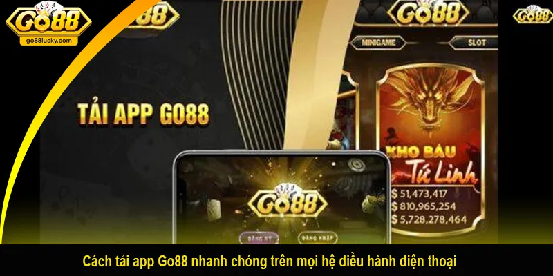 Cách tải app Go88 nhanh chóng trên mọi hệ điều hành điện thoại