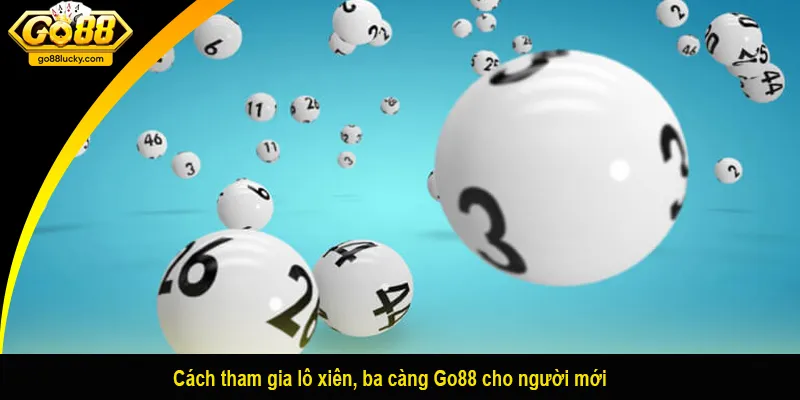 Cách tham gia lô xiên, ba càng Go88 cho người mới