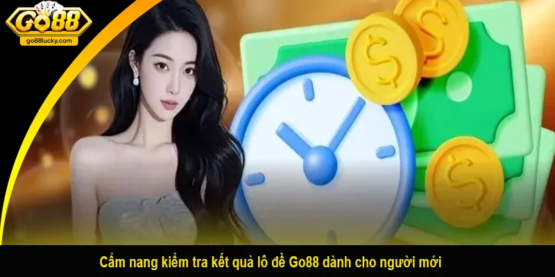 Cẩm nang kiểm tra kết quả lô đề Go88 dành cho người mới