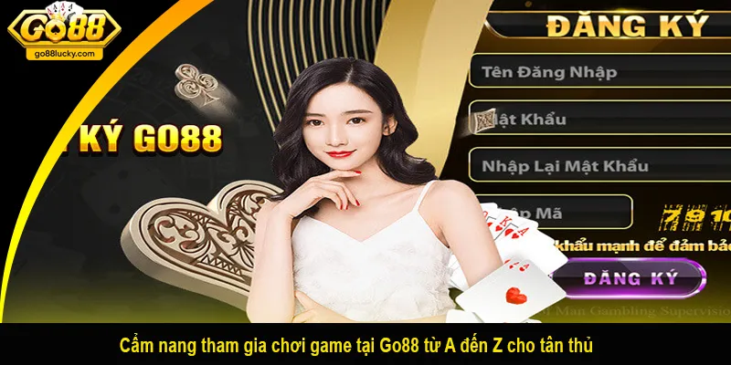 Cẩm nang tham gia chơi game tại Go88 từ A đến Z cho tân thủ