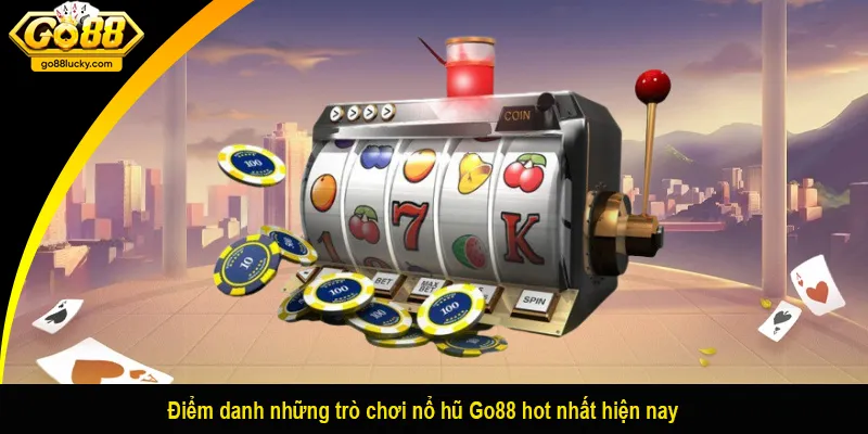 Điểm danh những trò chơi nổ hũ Go88 hot nhất hiện nay