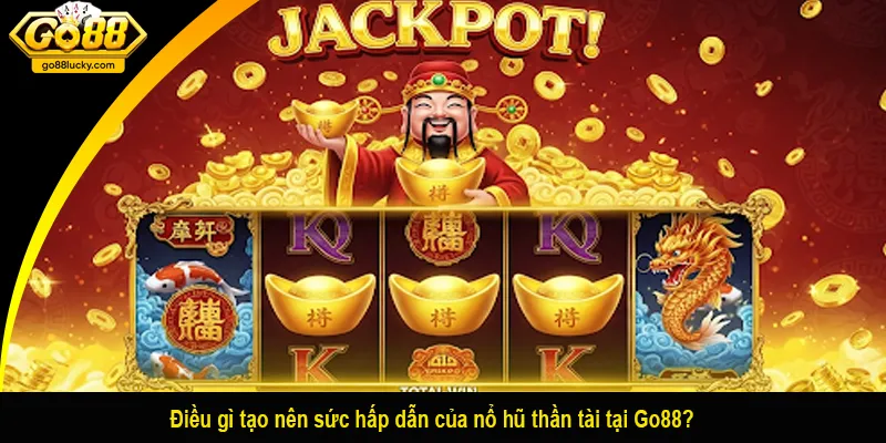 Điều gì tạo nên sức hấp dẫn của nổ hũ thần tài tại Go88?