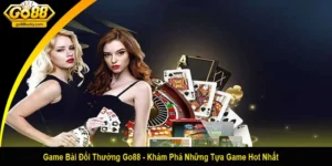 game bài đổi thưởng Go88