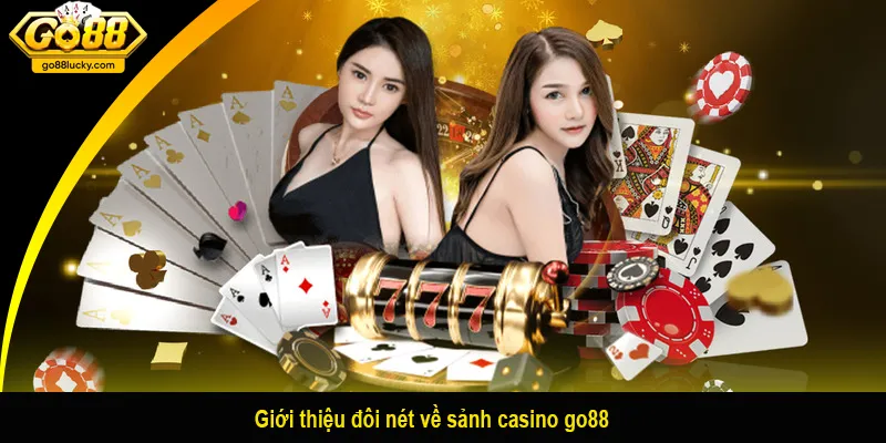 Giới thiệu đôi nét về sảnh casino go88