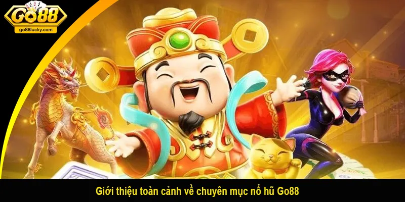 Giới thiệu toàn cảnh về chuyên mục nổ hũ Go88