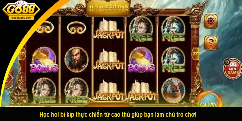 Học hỏi bí kíp thực chiến từ cao thủ giúp bạn làm chủ trò chơi
