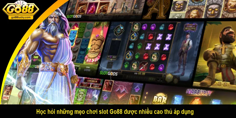 Học hỏi những mẹo chơi slot Go88 được nhiều cao thủ áp dụng