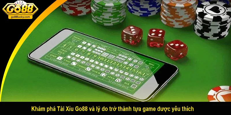 Khám phá Tài Xỉu Go88 và lý do trở thành tựa game được yêu thích