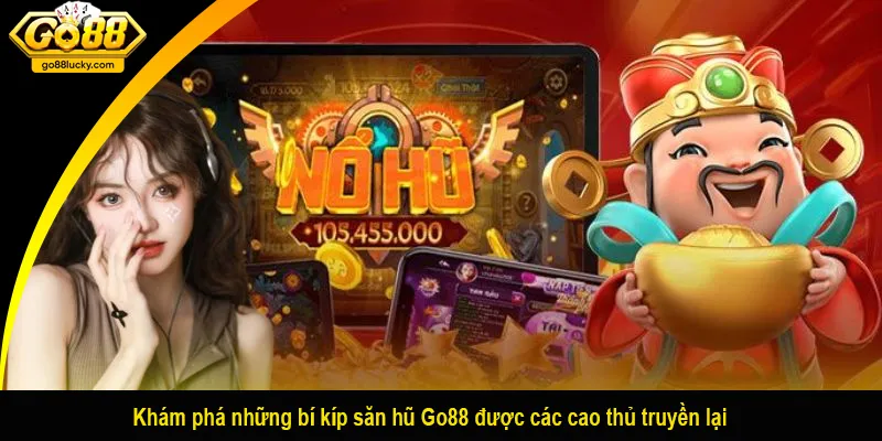Khám phá những bí kíp săn hũ Go88 được các cao thủ truyền lại