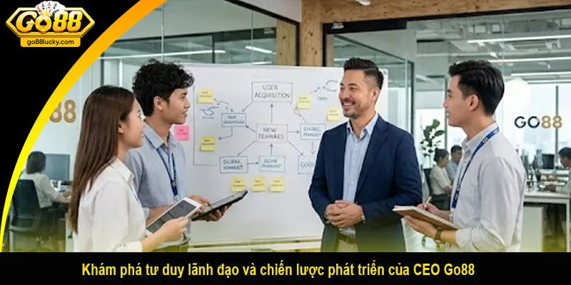 Khám phá tư duy lãnh đạo và chiến lược phát triển của CEO Go88