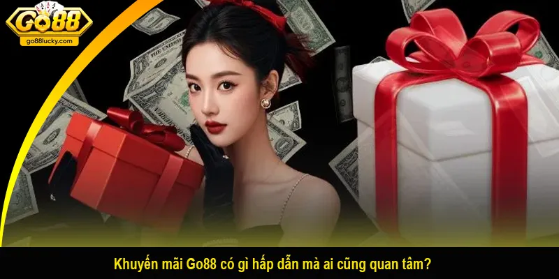 Khuyến mãi Go88 có gì hấp dẫn mà ai cũng quan tâm?