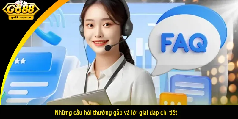 Những câu hỏi thường gặp và lời giải đáp chi tiết
