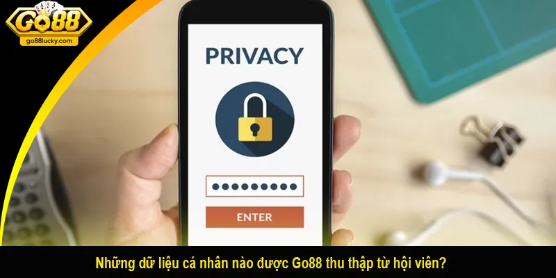 Những dữ liệu cá nhân nào được Go88 thu thập từ hội viên?