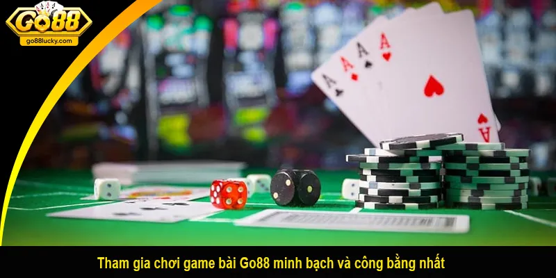 Tham gia chơi game bài Go88 minh bạch và công bằng nhất