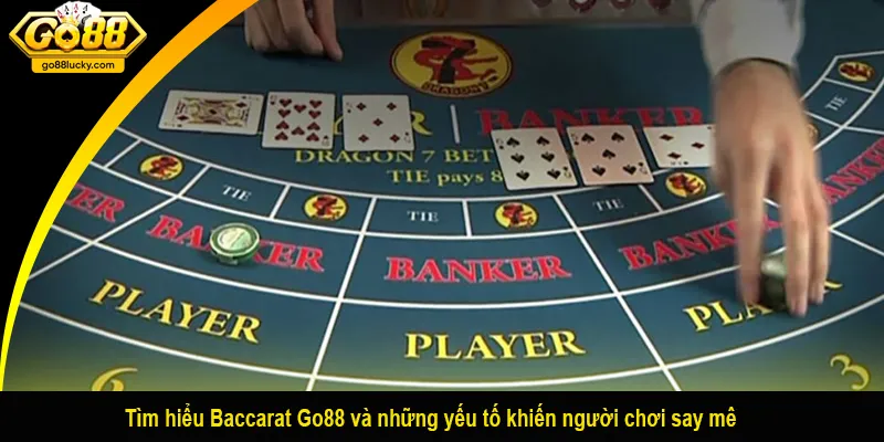Tìm hiểu Baccarat Go88 và những yếu tố khiến người chơi say mê