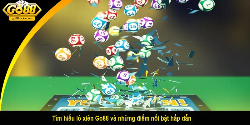 Tìm hiểu lô xiên Go88 và những điểm nổi bật hấp dẫn