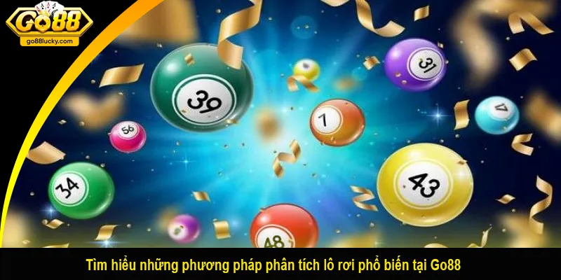 Tìm hiểu những phương pháp phân tích lô rơi phổ biến tại Go88