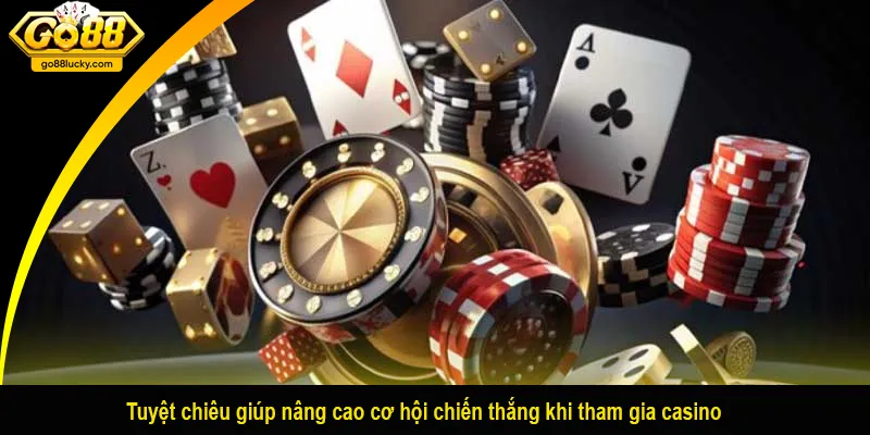Tuyệt chiêu giúp nâng cao cơ hội chiến thắng khi tham gia casino