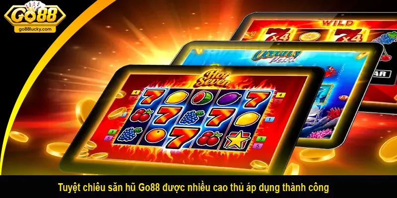 Tuyệt chiêu săn hũ Go88 được nhiều cao thủ áp dụng thành công